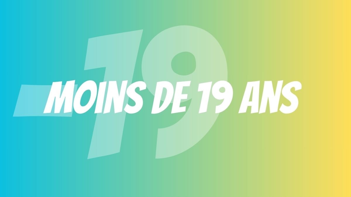 Tu as moins de 19 ans