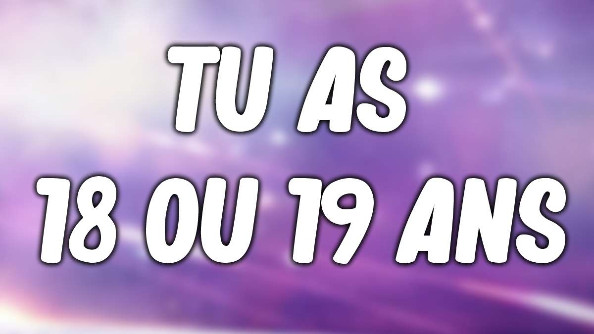T'as 19 ans, ou moins